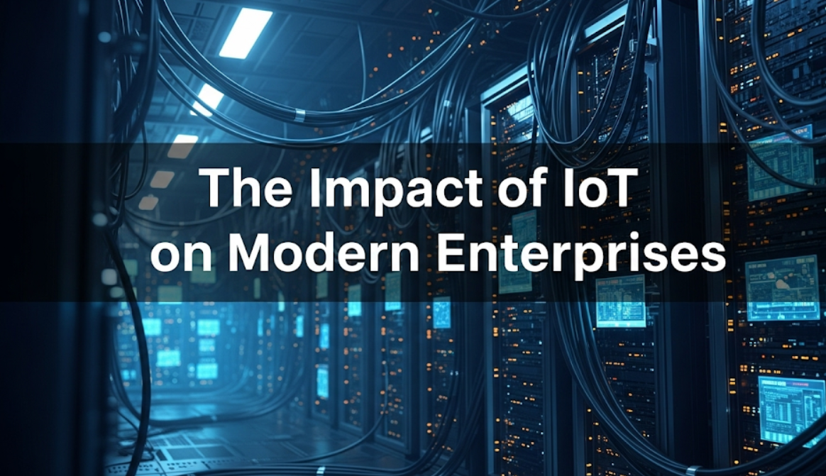 The Impact of IoT on Modern Enterprises
